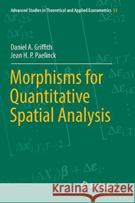 Morphisms for Quantitative Spatial Analysis Daniel a. Griffith Jean H. P. Paelinck 9783030102241