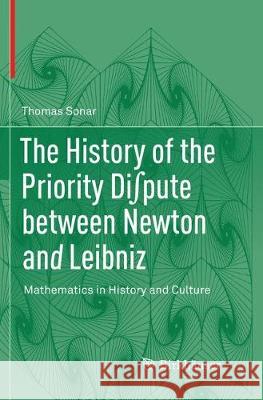 The History of the Priority Di∫pute Between Newton and Leibniz: Mathematics in History and Culture Sonar, Thomas 9783030102265 Birkhäuser