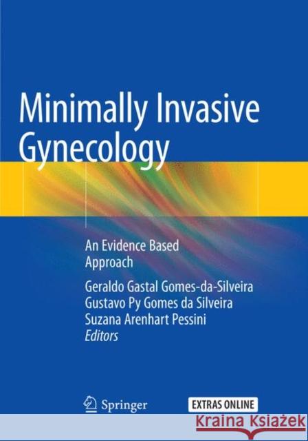 Minimally Invasive Gynecology: An Evidence Based Approach Gomes-Da-Silveira, Geraldo Gastal 9783030102340 Springer