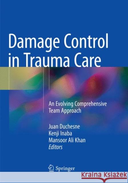 Damage Control in Trauma Care: An Evolving Comprehensive Team Approach Duchesne, Juan 9783030102357 Springer