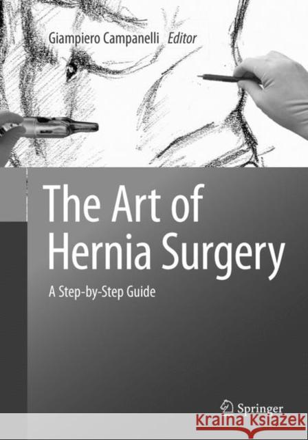 The Art of Hernia Surgery: A Step-By-Step Guide Campanelli, Giampiero 9783030102388 Springer