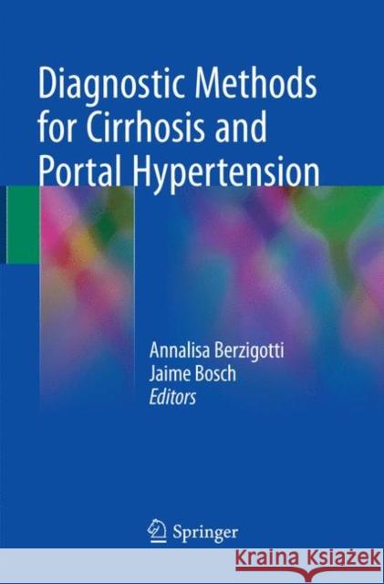 Diagnostic Methods for Cirrhosis and Portal Hypertension Annalisa Berzigotti Jaime Bosch 9783030102395 Springer
