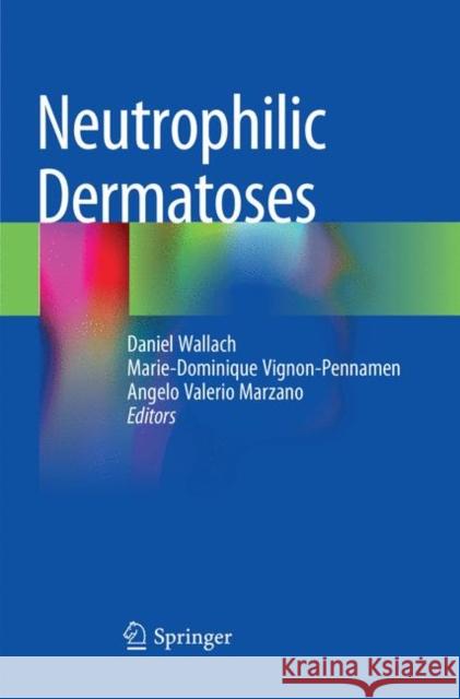 Neutrophilic Dermatoses Daniel Wallach Marie-Dominique Vignon-Pennamen Angelo Valeri 9783030102449 Springer