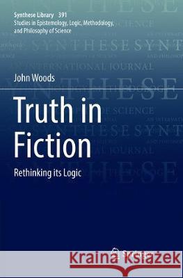 Truth in Fiction: Rethinking Its Logic Woods, John 9783030102456