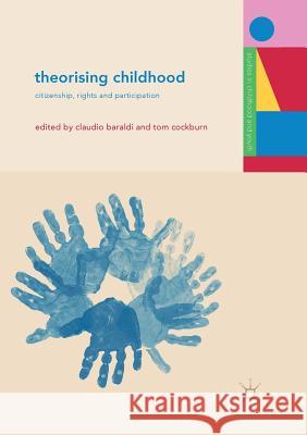 Theorising Childhood: Citizenship, Rights and Participation Baraldi, Claudio 9783030102487 Palgrave MacMillan