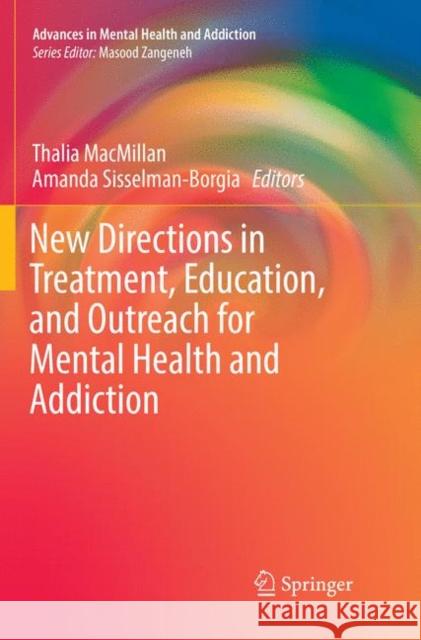 New Directions in Treatment, Education, and Outreach for Mental Health and Addiction Thalia MacMillan Amanda Sisselman-Borgia 9783030102661 Springer