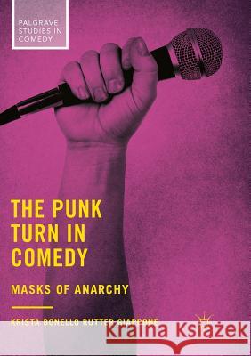 The Punk Turn in Comedy: Masks of Anarchy Bonello Rutter Giappone, Krista 9783030102753 Palgrave MacMillan