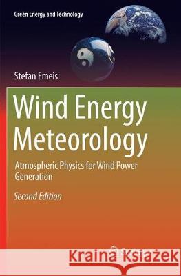 Wind Energy Meteorology: Atmospheric Physics for Wind Power Generation Emeis, Stefan 9783030102784 Springer