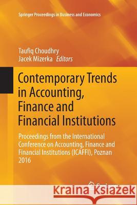Contemporary Trends in Accounting, Finance and Financial Institutions: Proceedings from the International Conference on Accounting, Finance and Financ Choudhry, Taufiq 9783030102791