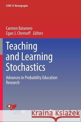 Teaching and Learning Stochastics: Advances in Probability Education Research Batanero, Carmen 9783030102821 Springer