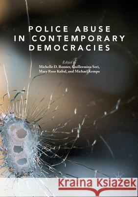 Police Abuse in Contemporary Democracies Michelle D. Bonner Guillermina Seri Mary Rose Kubal 9783030102845