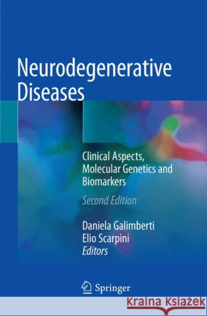 Neurodegenerative Diseases: Clinical Aspects, Molecular Genetics and Biomarkers Galimberti, Daniela 9783030102890 Springer