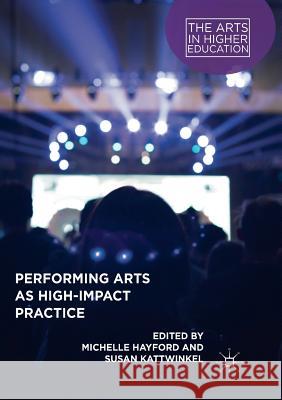 Performing Arts as High-Impact Practice Michelle Hayford Susan Kattwinkel 9783030102906 Palgrave MacMillan