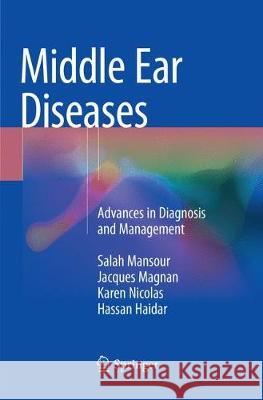 Middle Ear Diseases: Advances in Diagnosis and Management Mansour, Salah 9783030102920 Springer