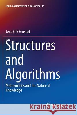 Structures and Algorithms: Mathematics and the Nature of Knowledge Fenstad, Jens Erik 9783030102944 Springer