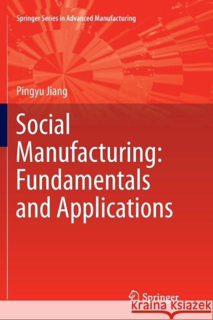 Social Manufacturing: Fundamentals and Applications Pingyu Jiang 9783030102951 Springer