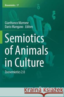 Semiotics of Animals in Culture: Zoosemiotics 2.0 Marrone, Gianfranco 9783030102975 Springer