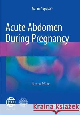 Acute Abdomen During Pregnancy Goran Augustin 9783030102982 Springer