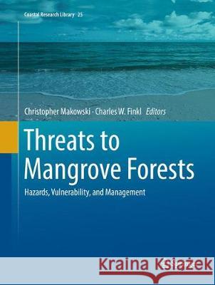Threats to Mangrove Forests: Hazards, Vulnerability, and Management Makowski, Christopher 9783030103019 Springer
