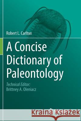 A Concise Dictionary of Paleontology Robert L. Carlton 9783030103071 Springer