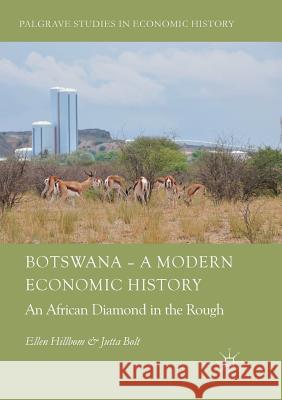 Botswana - A Modern Economic History: An African Diamond in the Rough Hillbom, Ellen 9783030103231 Palgrave MacMillan