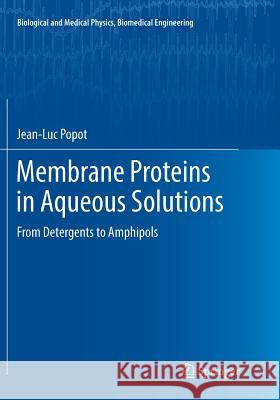 Membrane Proteins in Aqueous Solutions: From Detergents to Amphipols Popot, Jean-Luc 9783030103248 Springer