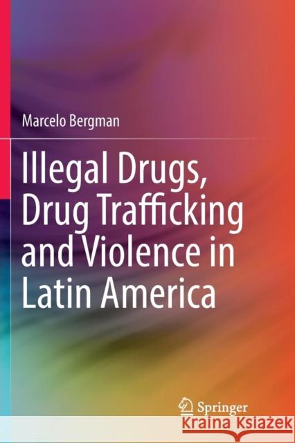 Illegal Drugs, Drug Trafficking and Violence in Latin America Marcelo Bergman 9783030103255 Springer