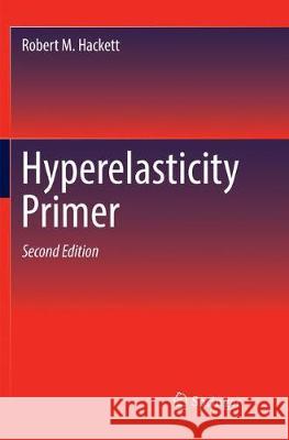 Hyperelasticity Primer Robert M. Hackett 9783030103323