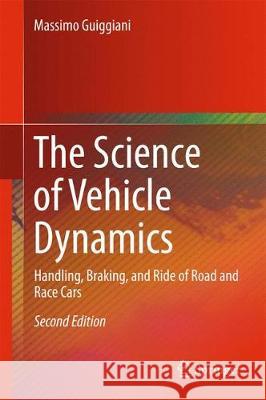 The Science of Vehicle Dynamics: Handling, Braking, and Ride of Road and Race Cars Guiggiani, Massimo 9783030103354 Springer