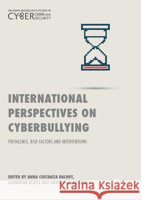 International Perspectives on Cyberbullying: Prevalence, Risk Factors and Interventions Baldry, Anna Costanza 9783030103422