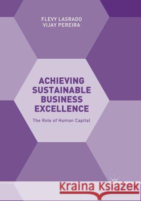 Achieving Sustainable Business Excellence: The Role of Human Capital Lasrado, Flevy 9783030103545 Palgrave MacMillan