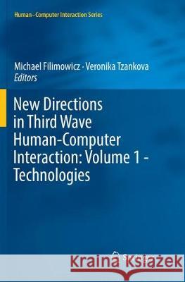 New Directions in Third Wave Human-Computer Interaction: Volume 1 - Technologies Michael Filimowicz Veronika Tzankova 9783030103590 Springer