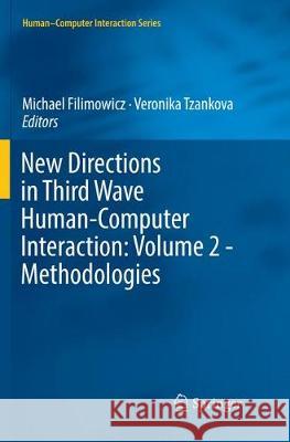 New Directions in Third Wave Human-Computer Interaction: Volume 2 - Methodologies Michael Filimowicz Veronika Tzankova 9783030103644