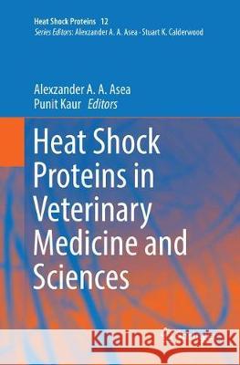 Heat Shock Proteins in Veterinary Medicine and Sciences: Published Under the Sponsorship of the Association for Institutional Research (Air) and the A Asea, Alexzander A. a. 9783030103651