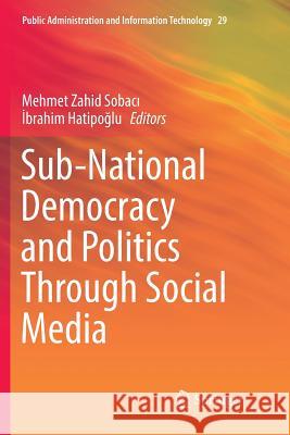 Sub-National Democracy and Politics Through Social Media Mehmet Zahid Sobacı İbrahim Hatipoğlu 9783030103675 Springer