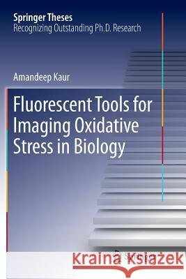 Fluorescent Tools for Imaging Oxidative Stress in Biology Amandeep Kaur 9783030103712