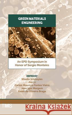 Green Materials Engineering: An Epd Symposium in Honor of Sergio Monteiro Ikhmayies, Shadia 9783030103828