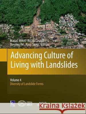 Advancing Culture of Living with Landslides: Volume 4 Diversity of Landslide Forms Mikos, Matjaz 9783030104153 Springer