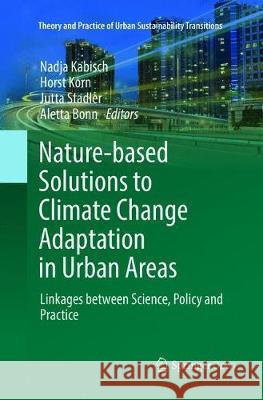 Nature-Based Solutions to Climate Change Adaptation in Urban Areas: Linkages Between Science, Policy and Practice Kabisch, Nadja 9783030104177