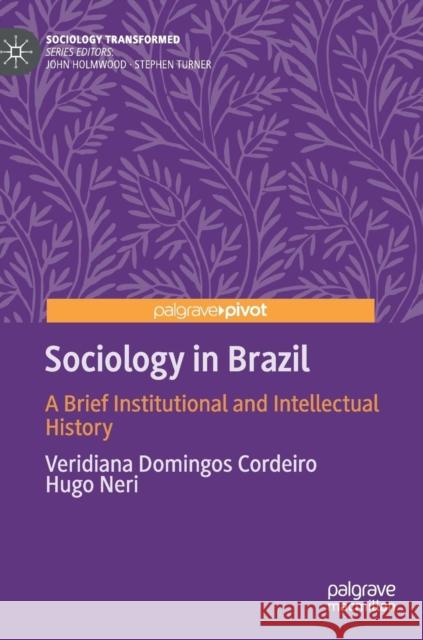 Sociology in Brazil: A Brief Institutional and Intellectual History Domingos Cordeiro, Veridiana 9783030104382 Palgrave Pivot