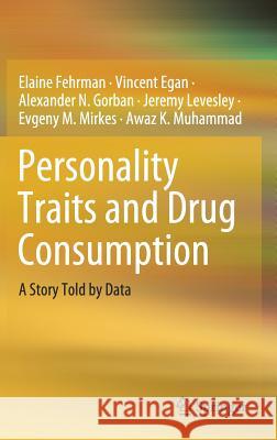 Personality Traits and Drug Consumption: A Story Told by Data Fehrman, Elaine 9783030104412 Springer
