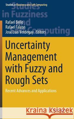 Uncertainty Management with Fuzzy and Rough Sets: Recent Advances and Applications Bello, Rafael 9783030104627