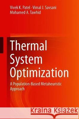 Thermal System Optimization: A Population-Based Metaheuristic Approach Patel, Vivek K. 9783030104764