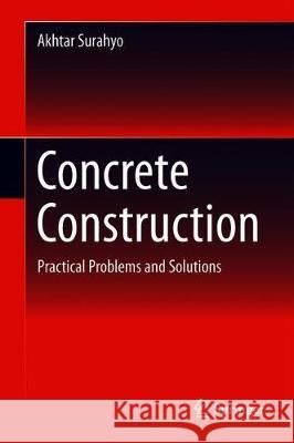 Concrete Construction: Practical Problems and Solutions Surahyo, Akhtar 9783030105099 Springer