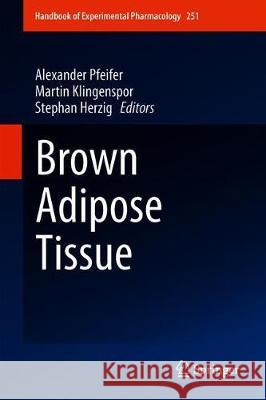 Brown Adipose Tissue Alexander Pfeifer Martin Klingenspor Stephan Herzig 9783030105129