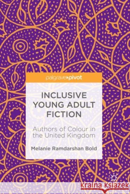 Inclusive Young Adult Fiction: Authors of Colour in the United Kingdom Ramdarshan Bold, Melanie 9783030105211 Palgrave Pivot