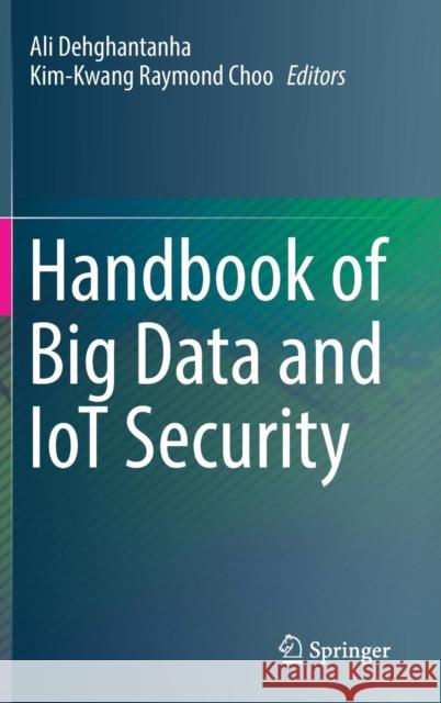 Handbook of Big Data and Iot Security Dehghantanha, Ali 9783030105426