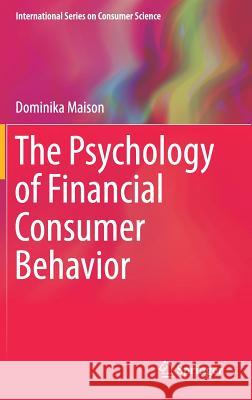 The Psychology of Financial Consumer Behavior Dominika Maison 9783030105693 Springer