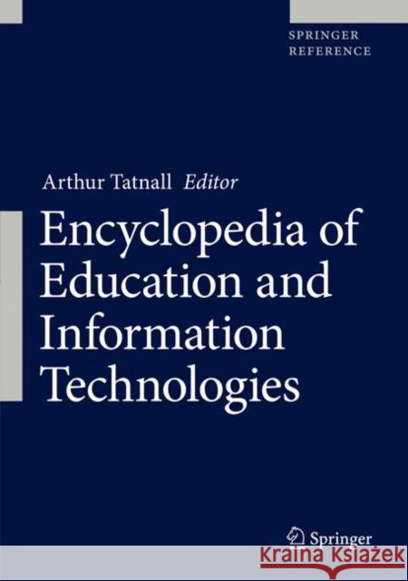 Encyclopedia of Education and Information Technologies Arthur Tatnall 9783030105754 Springer