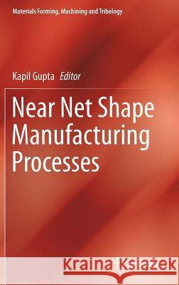 Near Net Shape Manufacturing Processes Kapil Gupta 9783030105785